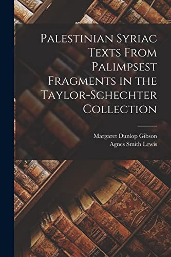 Palestinian Syriac texts from palimpsest fragments in the Taylor-Schechter Collection