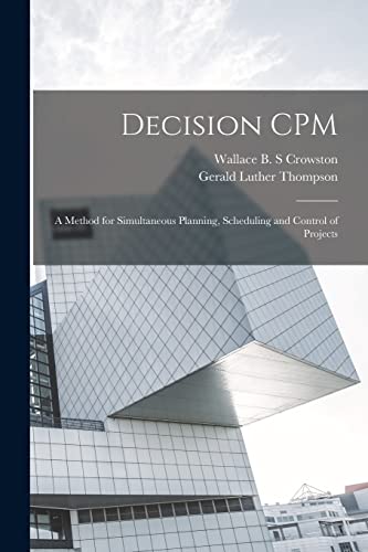 Decision CPM: A Method for Simultaneous Planning, Scheduling and Control of Projects