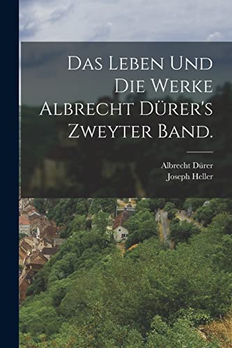 Das Leben und die Werke Albrecht D?rer's Zweyter Band.