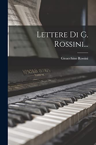 Lettere Di G. Rossini...