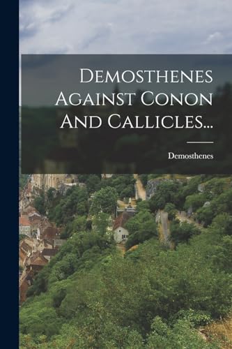 Demosthenes Against Conon And Callicles...