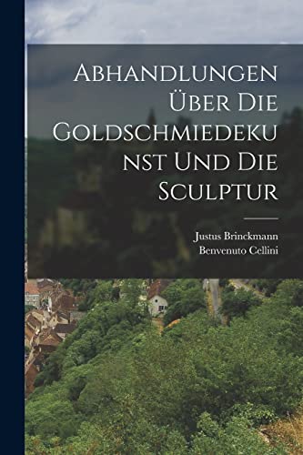 Abhandlungen ?ber die Goldschmiedekunst und die Sculptur