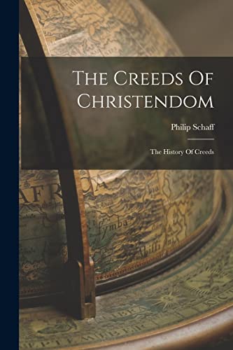 The Creeds Of Christendom: The History Of Creeds