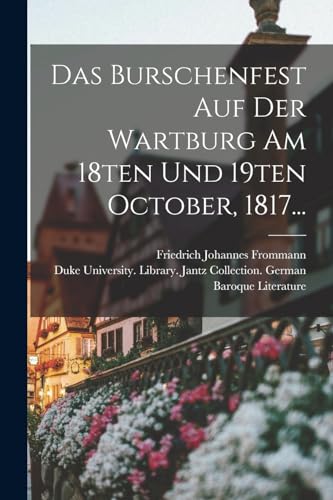 Das Burschenfest Auf Der Wartburg Am 18ten Und 19ten October, 1817...