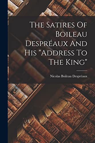 The Satires Of Boileau Despr?aux And His 