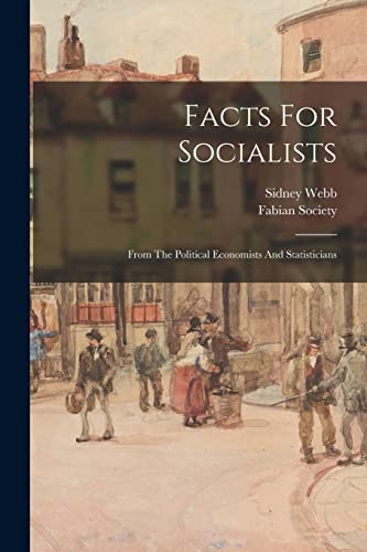 Facts For Socialists: From The Political Economists And Statisticians