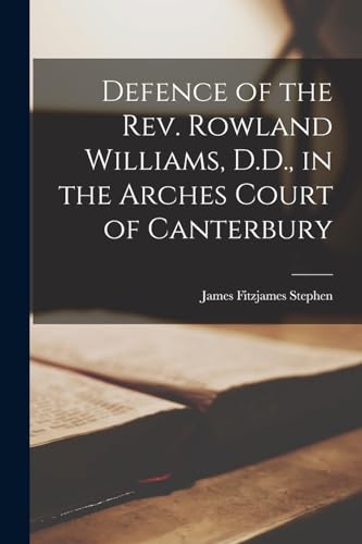 Defence of the Rev. Rowland Williams, D.D., in the Arches Court of Canterbury