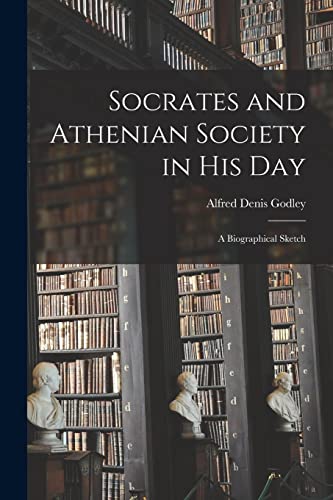 Socrates and Athenian Society in His Day: A Biographical Sketch