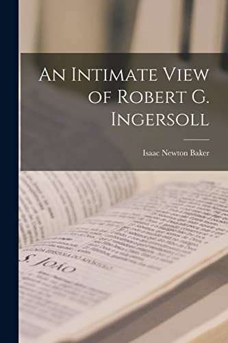 An Intimate View of Robert G. Ingersoll