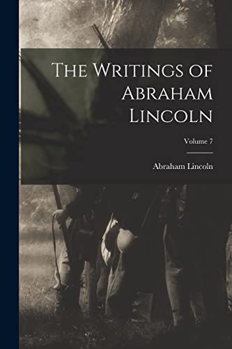 The Writings of Abraham Lincoln; Volume 7