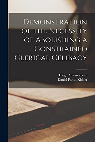 Demonstration of the Necessity of Abolishing a Constrained Clerical Celibacy