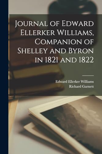 Journal of Edward Ellerker Williams, Companion of Shelley and Byron in 1821 and 1822