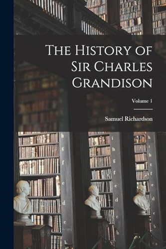 The History of Sir Charles Grandison; Volume 1