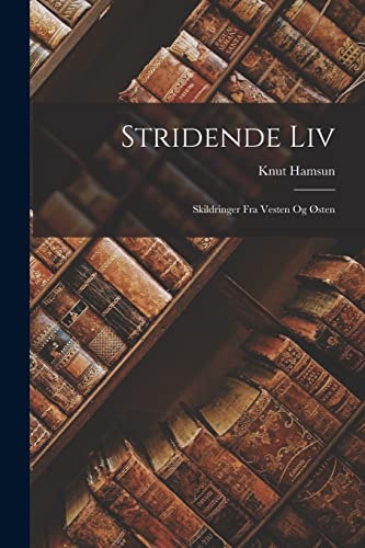 Stridende Liv: Skildringer Fra Vesten Og ?sten