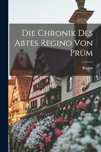 Die Chronik Des Abtes Regino Von Pr?m