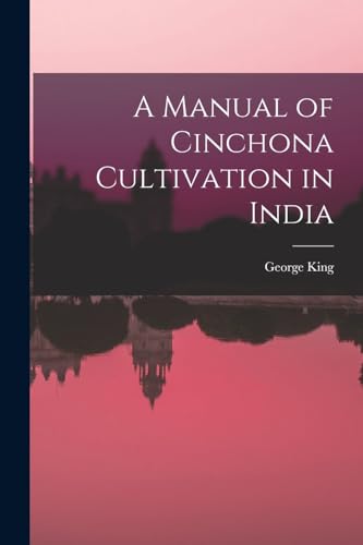 A Manual of Cinchona Cultivation in India