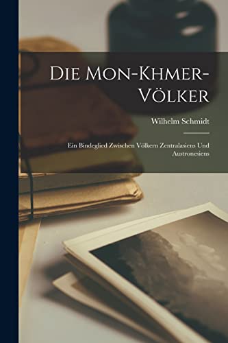 Die Mon-Khmer-V?lker: Ein Bindeglied Zwischen V?lkern Zentralasiens Und Austronesiens