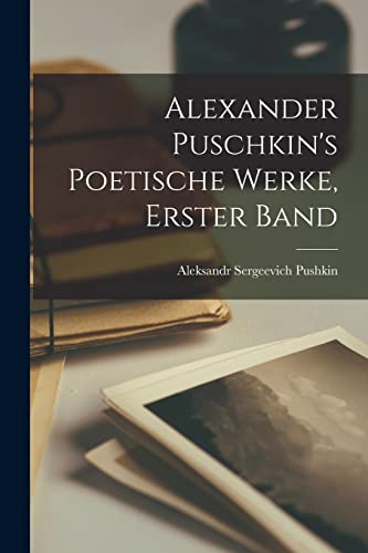 Alexander Puschkin's Poetische Werke, Erster Band