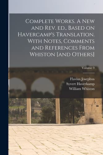 Complete Works. A new and rev. ed., Based on Havercamp's Translation. With Notes, Comments and References From Whiston [and Others]; Volume 9