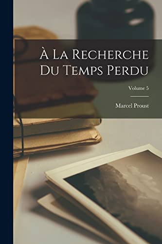 ? la recherche du temps perdu; Volume 5