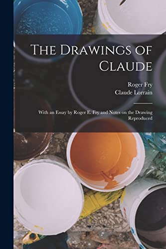 The Drawings of Claude: With an Essay by Roger E. Fry and Notes on the Drawing Reproduced