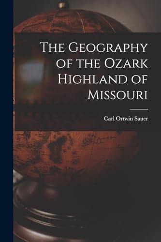 The Geography of the Ozark Highland of Missouri [electronic Resource]