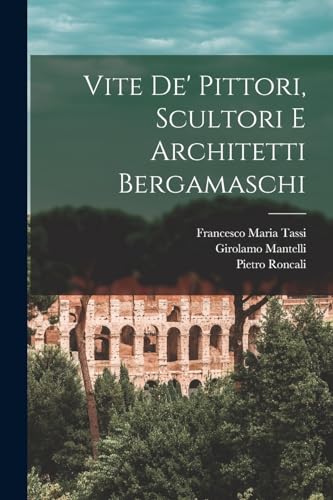 Vite de' pittori, scultori e architetti bergamaschi