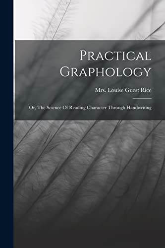 Practical Graphology: Or, The Science Of Reading Character Through Handwriting