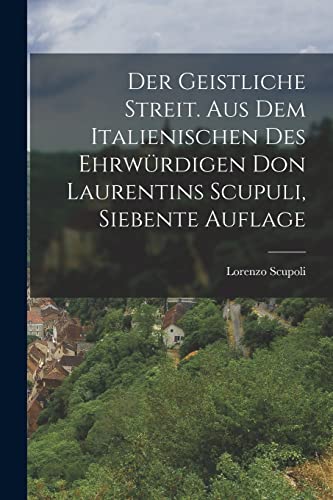 Der geistliche Streit. Aus dem Italienischen des ehrw?rdigen Don Laurentins Scupuli, Siebente Auflage