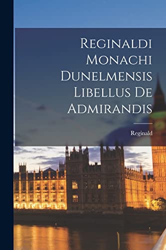 Reginaldi Monachi Dunelmensis Libellus de Admirandis