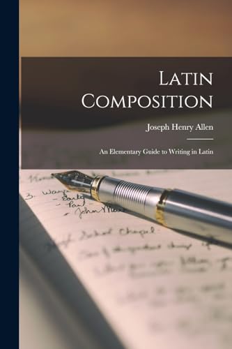 Latin Composition: An Elementary Guide to Writing in Latin