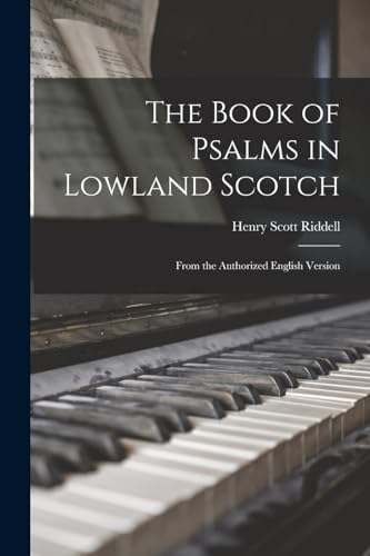 The Book of Psalms in Lowland Scotch: From the Authorized English Version