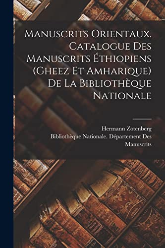 Manuscrits orientaux. Catalogue des manuscrits ?thiopiens (gheez et amharique) de la Biblioth?que nationale