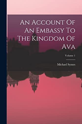 An Account Of An Embassy To The Kingdom Of Ava; Volume 1