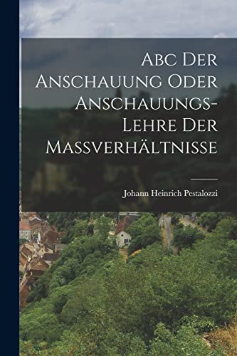 Abc Der Anschauung Oder Anschauungs-lehre Der Ma?verh?ltnisse