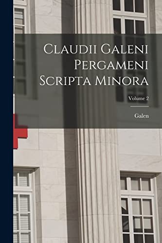 Claudii Galeni Pergameni Scripta Minora; Volume 2