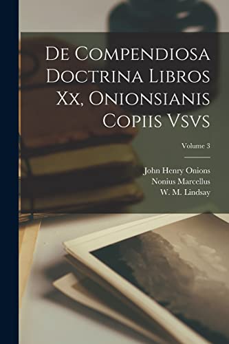 De compendiosa doctrina libros xx, Onionsianis copiis vsvs; Volume 3