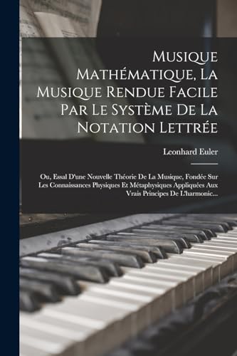 Musique Math?matique, La Musique Rendue Facile Par Le Syst?me De La Notation Lettr?e: Ou, Essal D'une Nouvelle Th?orie De La Musique, Fond?e Sur Les C