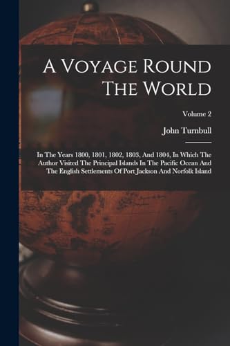 A Voyage Round The World: In The Years 1800, 1801, 1802, 1803, And 1804, In Which The Author Visited The Principal Islands In The Pacific Ocean And Th