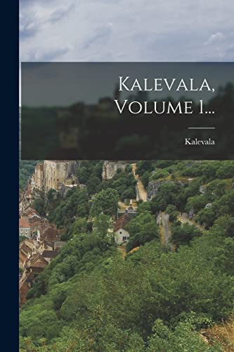 Kalevala, Volume 1...