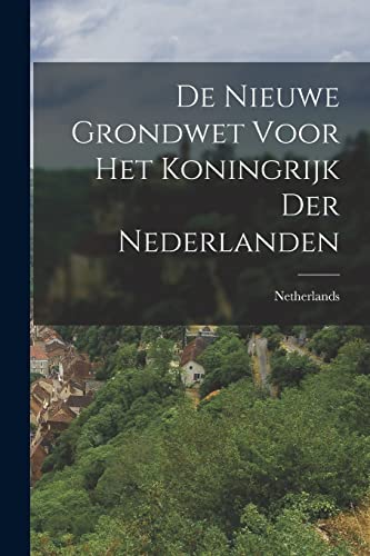 De nieuwe Grondwet voor het Koningrijk der Nederlanden