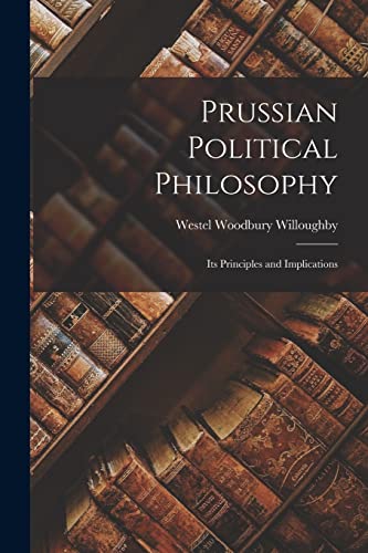 Prussian Political Philosophy: Its Principles and Implications