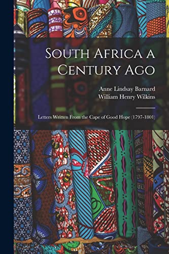 South Africa a Century Ago; Letters Written From the Cape of Good Hope (1797-1801)