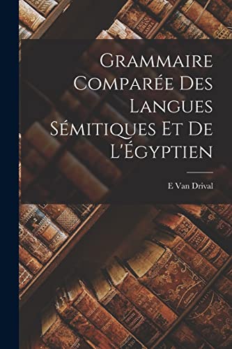 Grammaire Compar?e Des Langues S?mitiques Et De L'?gyptien