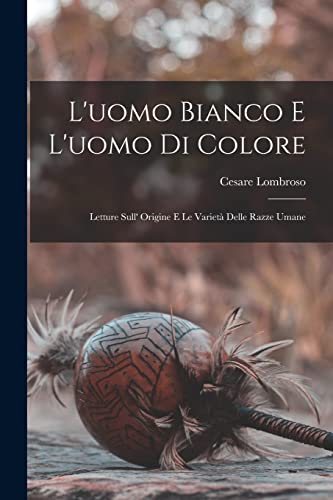 L'uomo Bianco E L'uomo Di Colore: Letture Sull' Origine E Le Variet? Delle Razze Umane