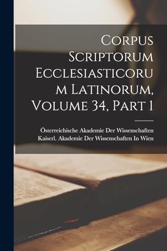 Corpus Scriptorum Ecclesiasticorum Latinorum, Volume 34, part 1