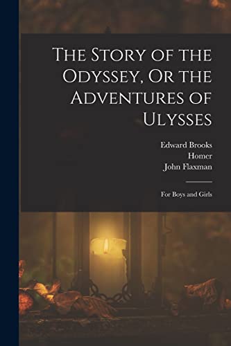 The Story of the Odyssey, Or the Adventures of Ulysses: For Boys and Girls