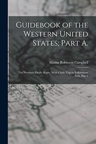 Guidebook of the Western United States; Part A.: The Northern Pacific Route, With a Side Trip to Yellowstone Park, Part 1