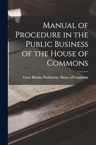 Manual of Procedure in the Public Business of the House of Commons