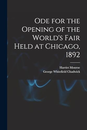 Ode for the Opening of the World's Fair Held at Chicago, 1892